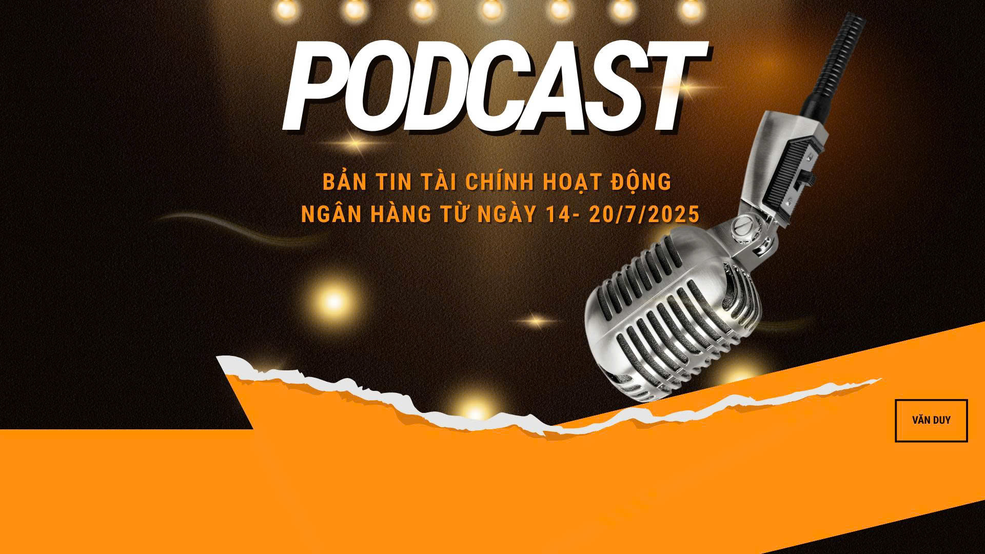 Bản tin Tài chính - Hoạt động ngân hàng từ ngày 14 - 20/7/2025