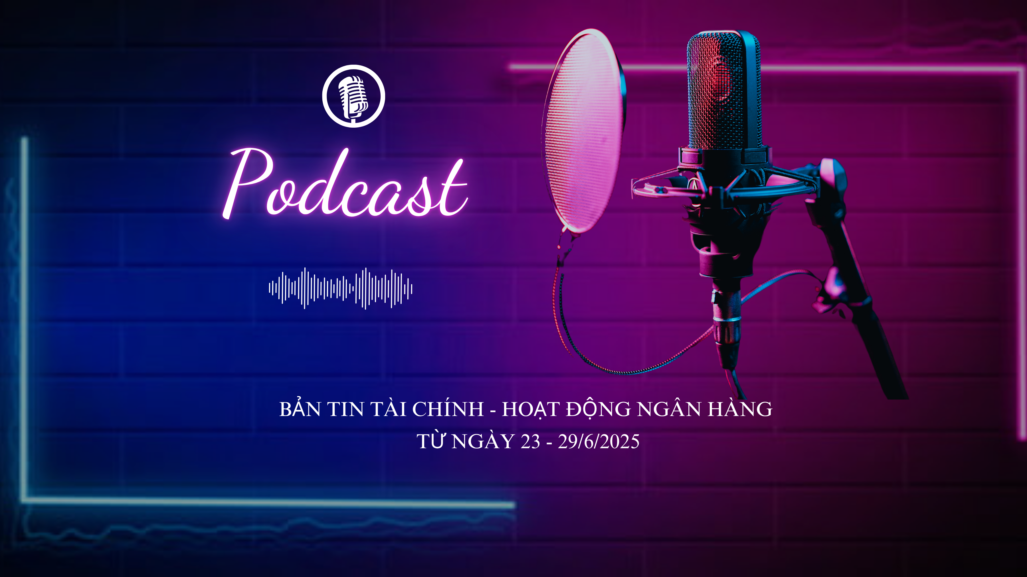 Bản tin Tài chính - Hoạt động ngân hàng từ ngày 23 – 29/6/2025